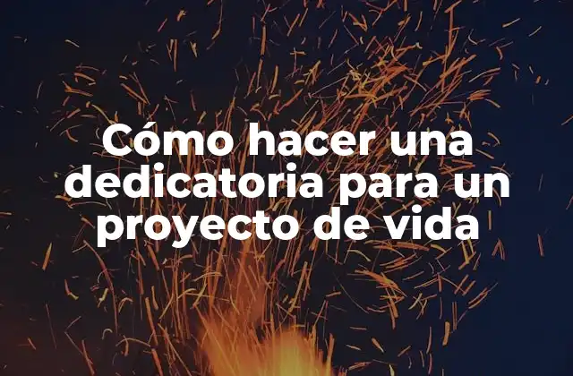Cómo hacer una dedicatoria para un proyecto de vida
