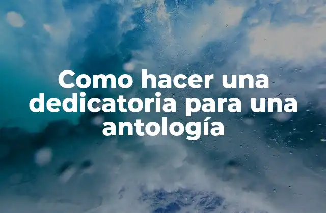 Como Hacer una Dedicatoria para una Antología