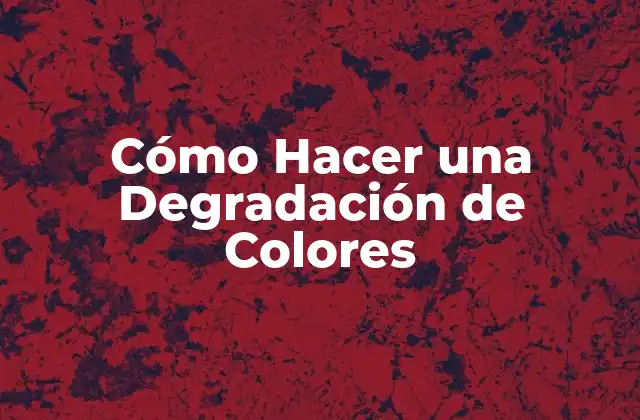 Cómo Hacer una Degradación de Colores