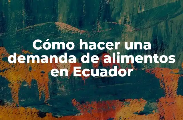 Cómo Hacer una Demanda de Alimentos en Ecuador
