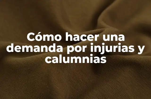 Cómo Hacer una Demanda por Injurias y Calumnias