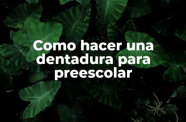 Como Hacer una Dentadura para Preescolar