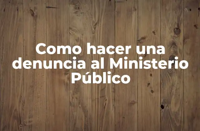 Como Hacer una Denuncia Al Ministerio Público