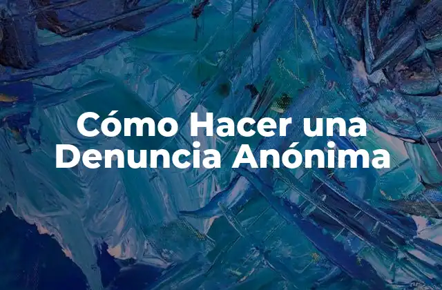 Cómo Hacer una Denuncia Anónima