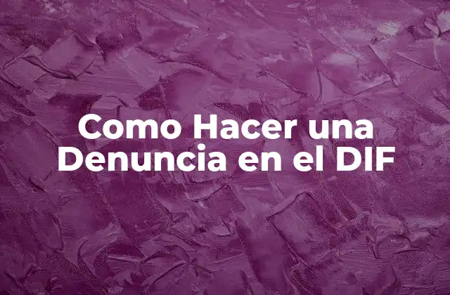 Como Hacer una Denuncia en el Dif