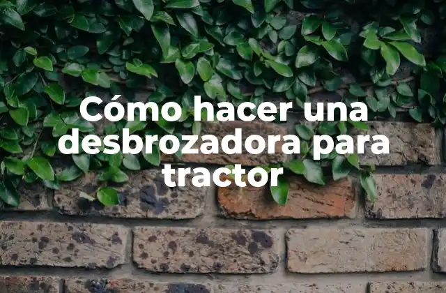 Cómo Hacer una Desbrozadora para Tractor