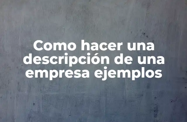 ¿Qué es una descripción de una empresa?