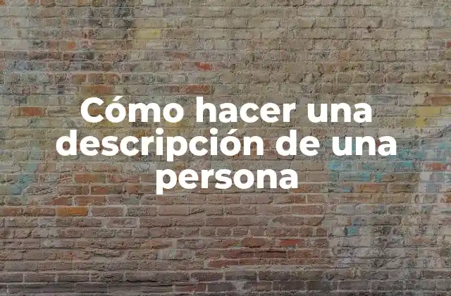 Cómo Hacer una Descripción de una Persona