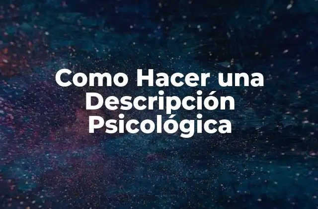 Como Hacer una Descripción Psicológica