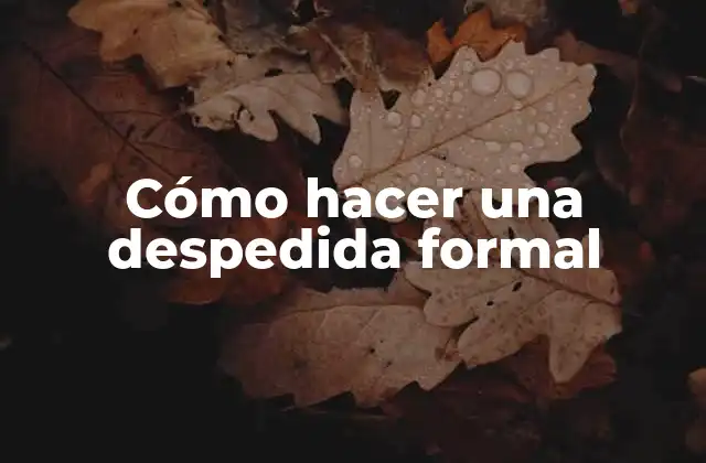 Cómo hacer una despedida formal