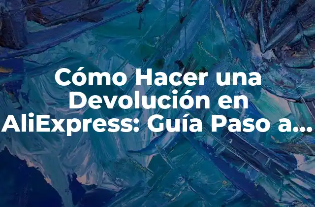 Cómo Hacer una Devolución en Aliexpress: Guía Paso a Paso 2 Preparación para la devolución: Verificar la política de devoluciones del vendedor