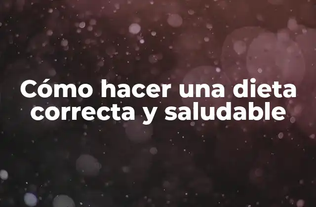 Cómo Hacer una Dieta Correcta y Saludable