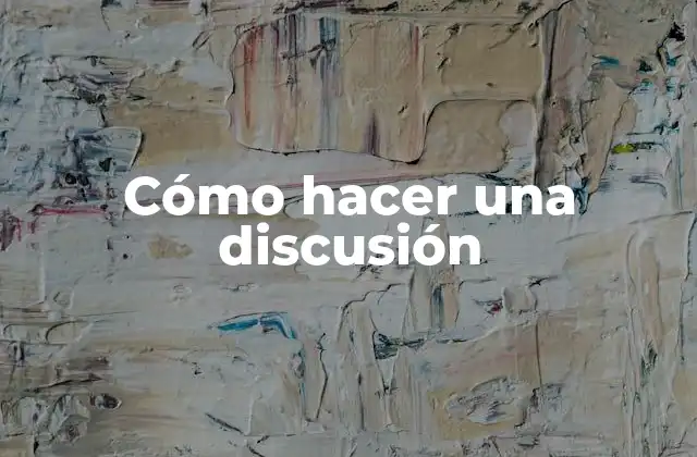 Cómo Hacer una Discusión