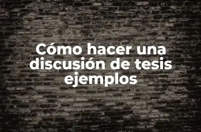 ¿Qué es una discusión de tesis y para qué sirve?