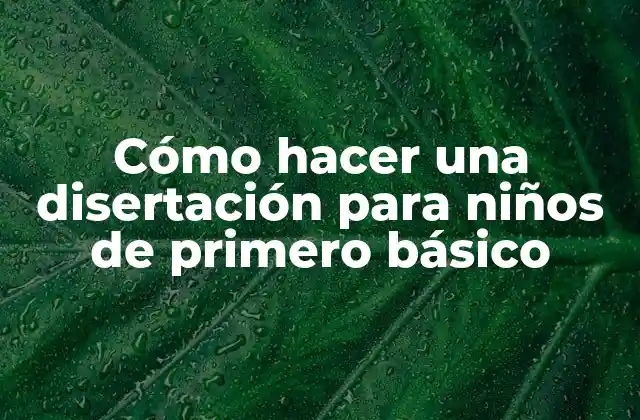 Cómo Hacer una Disertación para Niños de Primero Básico