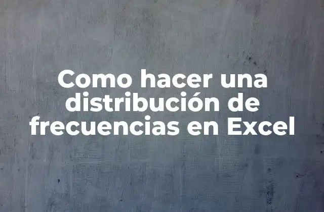 ¿Qué es una distribución de frecuencias en Excel?