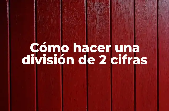Cómo Hacer una División de 2 Cifras