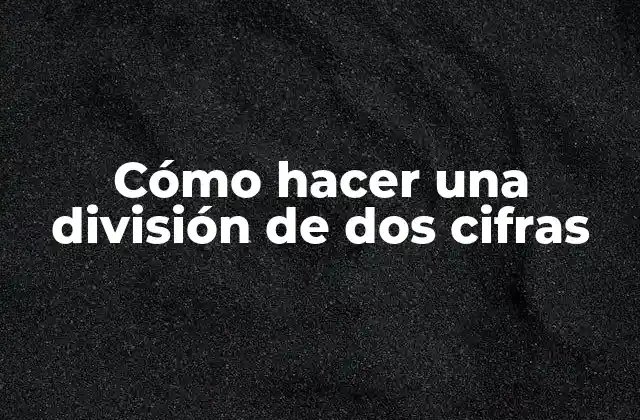 Cómo Hacer una División de Dos Cifras 2 ¿Qué es la división de dos cifras?