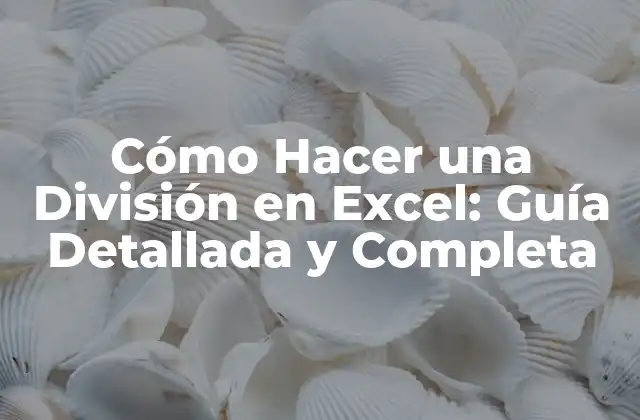 Cómo Hacer una División en Excel: Guía Detallada y Completa 2 Cómo Hacer una División Básica en Excel