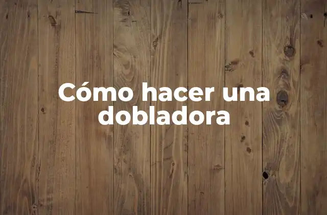 ¿Qué es una dobladora y para qué sirve?