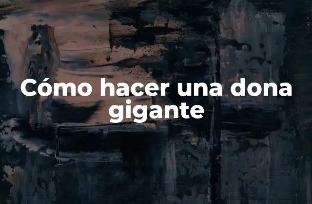 Cómo Hacer una Dona Gigante