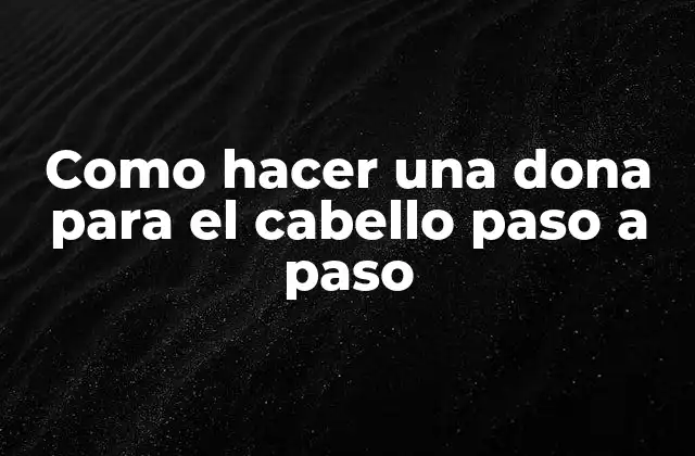¿Qué es una dona para el cabello y para qué sirve?