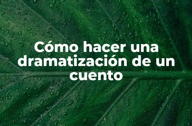 Cómo Hacer una Dramatización de un Cuento