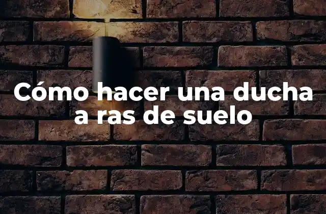 ¿Qué es una ducha a ras de suelo?