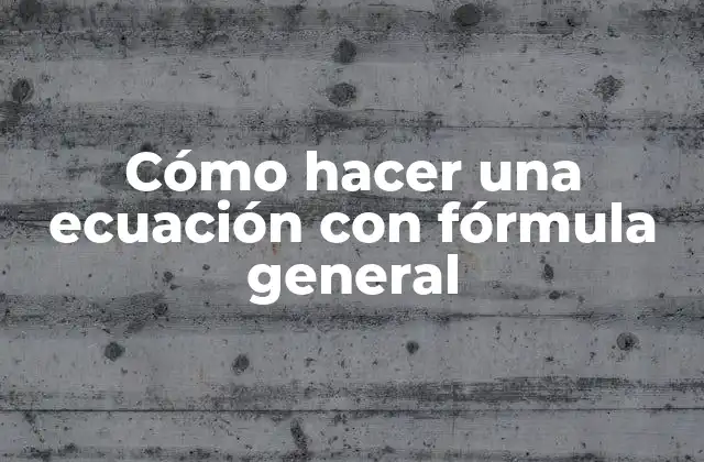 Cómo Hacer una Ecuación con Fórmula General 2 Cómo hacer una ecuación con fórmula general