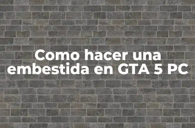 Como Hacer una Embestida en Gta 5 Pc 2 ¿Qué es una embestida en GTA 5 PC?