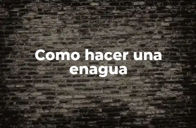 Como Hacer una Enagua