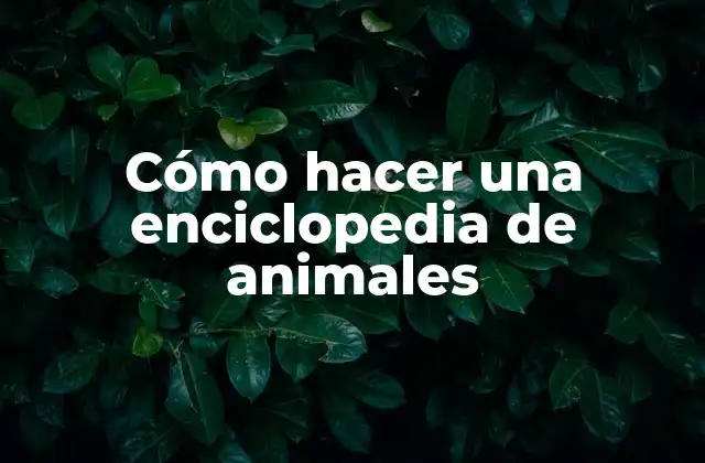 Cómo Hacer una Enciclopedia de Animales