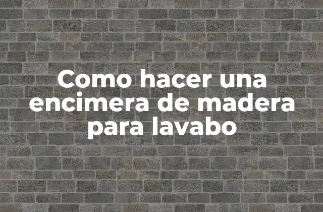 Como Hacer una Encimera de Madera para Lavabo