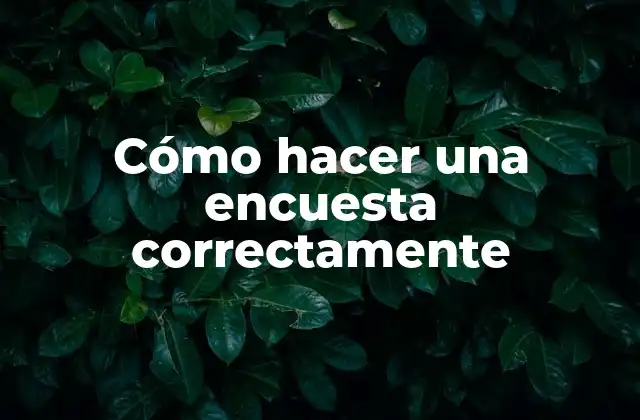 Cómo Hacer una Encuesta Correctamente