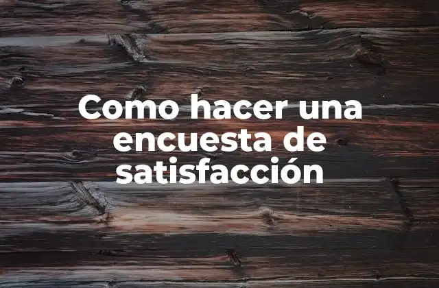 Como Hacer una Encuesta de Satisfacción