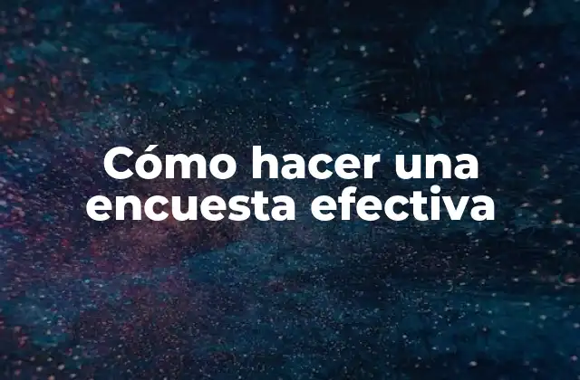Cómo Hacer una Encuesta Efectiva