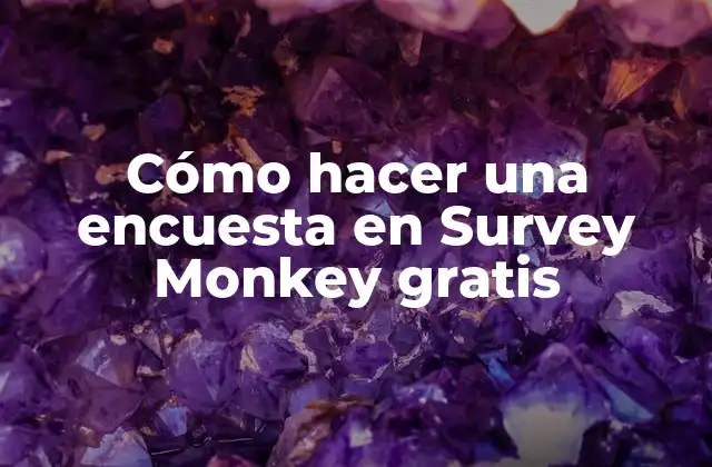 Cómo Hacer una Encuesta en Survey Monkey Gratis
