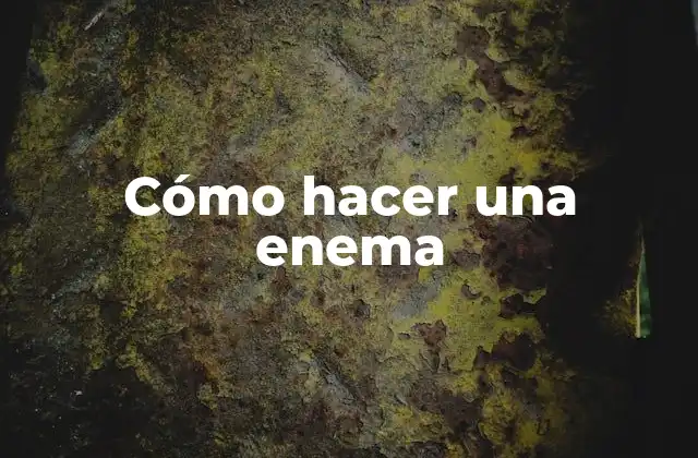 Cómo Hacer una Enema