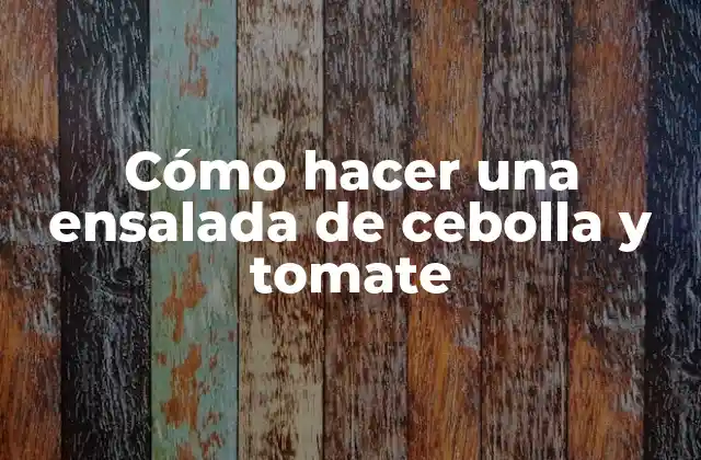 Cómo Hacer una Ensalada de Cebolla y Tomate