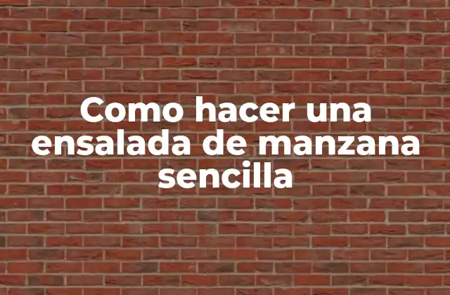 Como Hacer una Ensalada de Manzana Sencilla