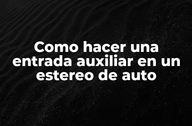 Como Hacer una Entrada Auxiliar en un Estereo de Auto