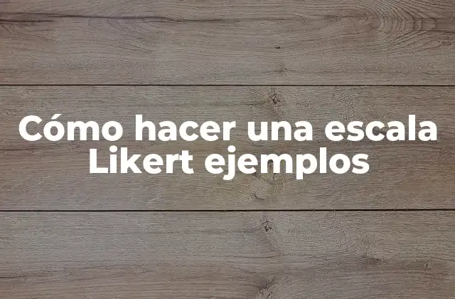 Cómo Hacer una Escala Likert Ejemplos