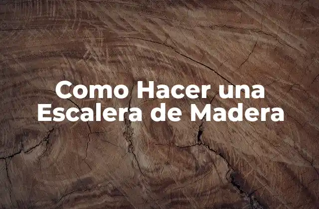 Como Hacer una Escalera de Madera