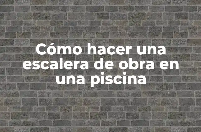 Cómo Hacer una Escalera de Obra en una Piscina