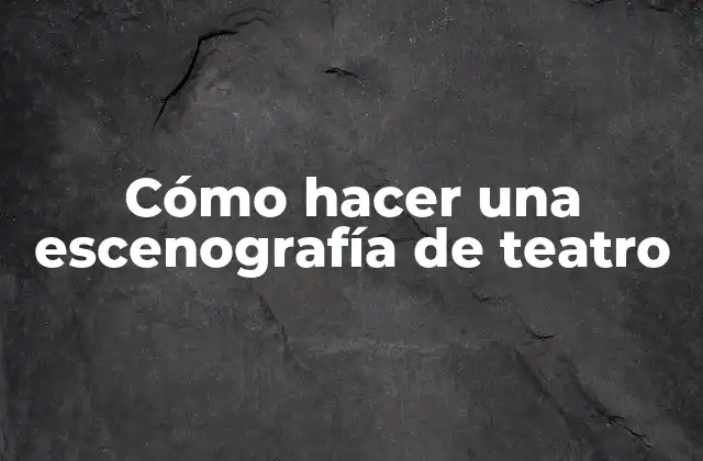 Cómo Hacer una Escenografía de Teatro
