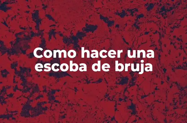 Como Hacer una Escoba de Bruja 2 La escoba de bruja, una herramienta mágica para la conexión con la naturaleza