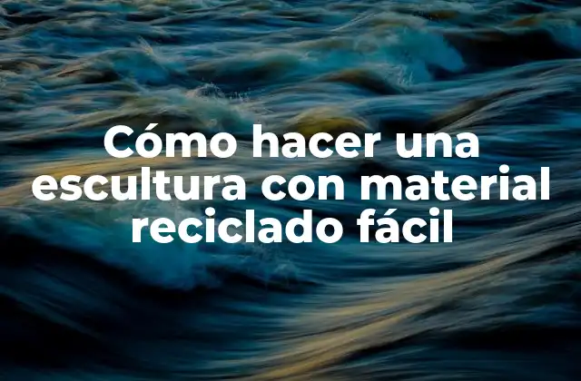 Cómo Hacer una Escultura con Material Reciclado Fácil