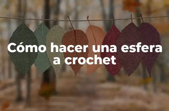 Cómo Hacer una Esfera a Crochet