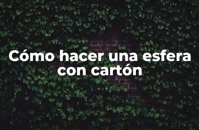 Cómo Hacer una Esfera con Cartón