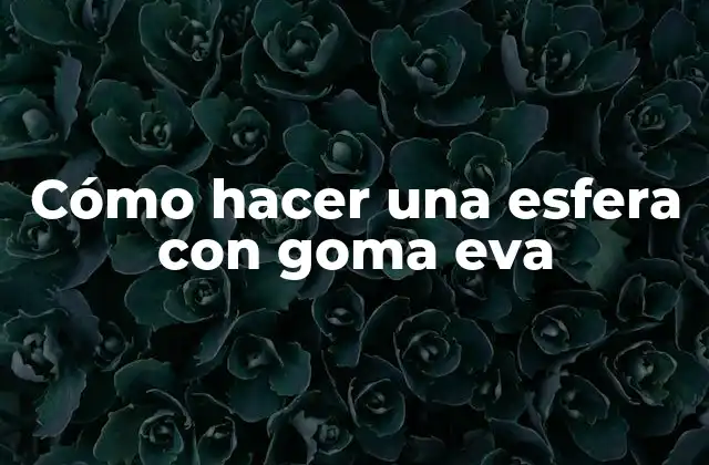 Cómo Hacer una Esfera con Goma Eva